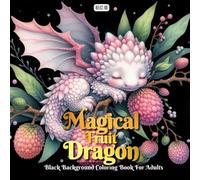 Magical Fruit Dragon Coloring Book: A Grayscale Coloring Book for Adults Featuring Adorable Fruit-Infused Baby Dragons on a Black Background - Perfect for Stress Relief and Relaxation