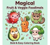 Magical Fruit & Veggie Foodimals: Bold & Easy Coloring Book with Adorable Fruit & Veggie Animal Hybrids