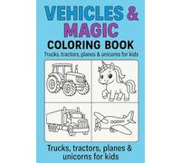 Magical & Fun Coloring Book for Kids Who Love Vehicles AND Unicorns: Tractors, Trucks, Airplanes and Unicorns - Fun and Creative Pages to Color