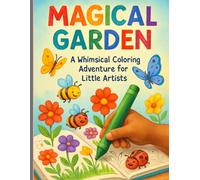 Magical Garden: A Whimsical Colouring Adventure For Little Artists