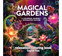 Magical Gardens: A Coloring Journey Through Enchanted Nature: Relaxing Floral and Nature Scenes for Mindfulness, Stress Relief, and Creative Expression