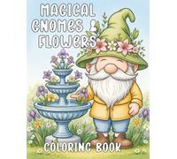 Magical Gnomes & Flowers Coloring Book for Adults: Adorable Gnome Coloring Pages with Big Bouquets, Flower Hats & Blooming Gardens - Stress-Relieving Floral Fantasy Designs