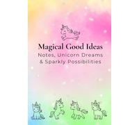 Magical Good Ideas: Notes, Unicorn Dreams & Sparkly Possibilities: Notebook or Journal, Unicorn themed with rainbows, Cute gift, 6" x 9", 100 lined pages