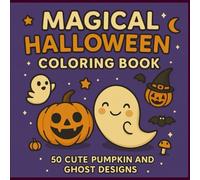 Magical Halloween Coloring Book for Kids - 50 Cute Pumpkin and Ghost Designs: Single-Sided Pages | Bold Lines | Perfect for Toddlers, Preschoolers, and Family Fun