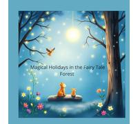 Magical Holidays in the Fairy Tale Forest: A colorful, illustrated children's book for ages 3-8, telling a warm and funny story related to Christmas.