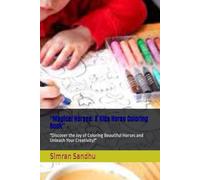 "Magical Horses: A Kids Horse Coloring Book": "Discover the Joy of Coloring Beautiful Horses and Unleash Your Creativity!"