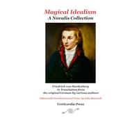 Magical Idealism: A Novalis Collection: Friedrich von Hardenberg in Translation