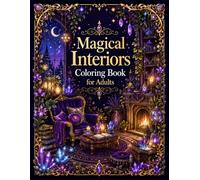 Magical Interiors Coloring Book for Adults: A Cozy Fantasy Journey Through Enchanting Rooms and Magical Spaces