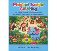 Magical Jungle Coloring: Fun Jungle Animals, Tropical Plants, and Enchanted Forest Scenes for Kids and Adults