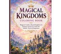 Magical Kingdoms Coloring Book: Enchanted Castles, Royal Palaces & Fantasy Kingdom Scenes for Adults, Teens & Beginners