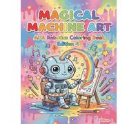 Magical Machine Art: A Fun Coloring Book About AI Art and Creativity