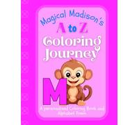 Magical Madison's A to Z Coloring Journey: A Personalized Rhyming Alphabet Coloring Book with Madison’s Name on Every Page - Perfect for Ages 2 to 6