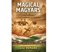 Magical Magyars and Beyond: Hungary's Search for a Second Golden Age