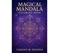 Magical Mandala Coloring Book: A Soothing Journey into Patterns, Peace, and Inner Creativity