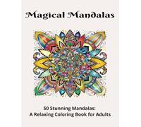 Magical Mandala Coloring Book: Mandala coloring book for adults, relax unwind and enjoy 50 coloring pages