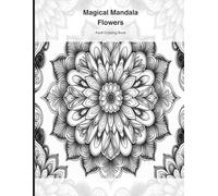 Magical Mandala Flowers: Adult Coloring Book: 30 Beautiful Mandala Patterns for Stress Relief and Relaxation