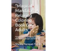 "Magical Mandalas: A Relaxing Coloring Book for Adults": "Unleash Your Creativity and De-stress with Intricate Designs and Patterns"