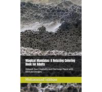 Magical Mandalas: A Relaxing Coloring Book for Adults: Unleash Your Creativity and Find Inner Peace with Intricate Designs