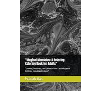 "Magical Mandalas: A Relaxing Coloring Book for Adults": "Unwind, De-stress, and Unleash Your Creativity with Intricate Mandalas Designs"