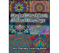 Magical Mandalas & Abstract Drawings: An Adult Art Therapy Coloring Book