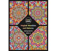 Magical Mandalas and Patterns Coloring Book for Adults 23: Relaxation Through Creative Expression for Anxiety and Stress Relief
