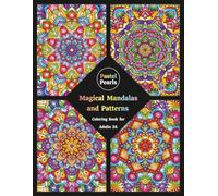 Magical Mandalas and Patterns Coloring Book for Adults 24: Relaxation Through Creative Expression for Anxiety and Stress Relief