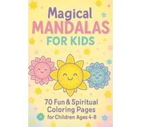 Magical Mandalas for Kids: A Coloring Book for Ages 4-8: 70 Fun & Spiritual Coloring Pages with Smiling Serene, Unicorns, and More