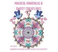 MAGICAL MANDALAS & SWEET CREATURES: A WHIMSICAL COLORING BOOK FOR CALM, JOY & CREATIVITY