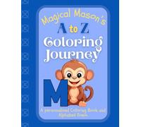 Magical Mason's A to Z Coloring Journey: A Personalized Rhyming Alphabet Coloring Book with Mason’s Name on Every Page - Perfect for Ages 2 to 6