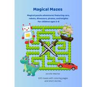 Magical Mazes For Explorers: 100 Mazes for 5-8-Year-Olds With coloring pages and charming stories to go with each picture.