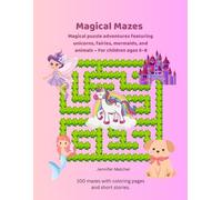 Magical Mazes For Little Explorers: 100 Mazes for 5- to 8-Year-Olds With coloring pages and charming stories for each theme.
