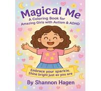 Magical Me: A Coloring Book for Amazing Girls with Autism & ADHD: Embrace Your Sparkle. Shine Bright Just As You Are.