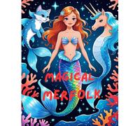 MAGICAL MERFOLK: The Coloring Book for Mermaids, Merboys & Meranimals from the Sea