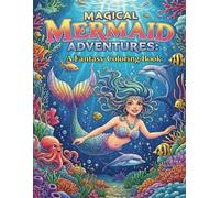 Magical Mermaid Adventures: A Fantasy Coloring Book: A Splash of Underwater Magic for Kids & Adults
