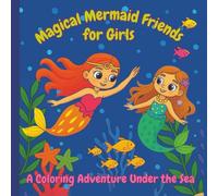 Magical Mermaid Friends for Girls: A Coloring Adventure Under the Sea