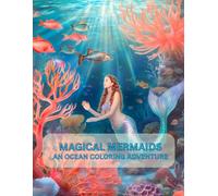 Magical Mermaids: An Ocean Coloring Adventure.: 30 Beautiful Pages of Underwater Fantasy for Relaxation, Creativity, and Fun - Perfect for Kids, Teens, and Adults.
