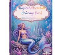 Magical Mermaids Coloring Book: 31 Unique Ocean Designs with Cute Sea Creatures, Underwater Kingdoms, and Beautiful Mermaid Scenes for Relaxation and Creative Expression