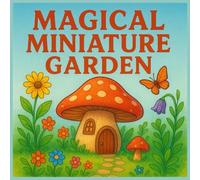 Magical Miniature Garden - Bold and Easy Coloring book for kids and seniors