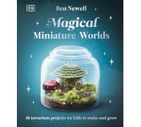 Magical Miniature Worlds: 18 Terrarium Projects for Kids to Make and Grow