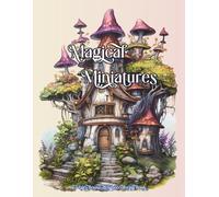 Magical Miniatures: 75 fairy house designs coloring book
