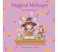 Magical Mishaps: A Cute & Cozy Coloring Book of Gentle Magic