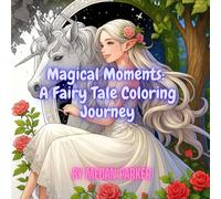Magical Moments: A Fairy Tale Coloring Journey: “60 Intricate Pages of Fantasy, Castles, and Wonder”