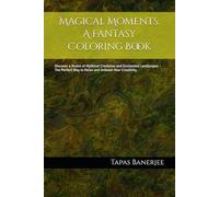 Magical Moments: A Fantasy Coloring Book: Discover a Realm of Mythical Creatures and Enchanted Landscapes - The Perfect Way to Relax and Unleash Your Creativity.