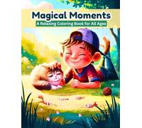 Magical Moments: A Relaxing Coloring Book for All Ages: 30 Unique Designs for Stress Relief and Creative Fun