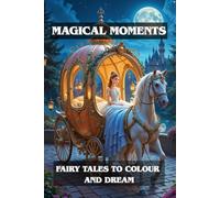 MAGICAL MOMENTS: FAIRY TALES TO COLOUR AND DREAM