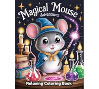 Magical Mouse Adventures: Whimsical Animal Coloring Book for Adults & Kids - Cute Mice, Enchanted Forests, Fairy Tale Scenes, Cozy Mouse Homes, ... Line Art for Creativity & Stress Relief