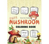 Magical Mushroom Coloring Book For Adults: Stunning Mushroom Art | Explore the Beauty of Nature Through Coloring
