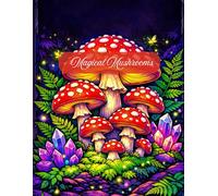 Magical Mushrooms Coloring Book: An Intricate Adult Coloring Book featuring Fungi, Forest Floors, and Botanical Wonders for Stress Relief