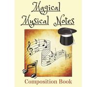 Magical Musical Notes Composition Book: Masterpieces Under Construction