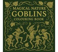 Magical Nature Goblin Colouring Book:: A Whimsical Fantasy Adventure with 50 Mischievous Goblin-Themed Pages for Adults & teens Who Love Goblins, Fantasy Forests, and Magical Creatures